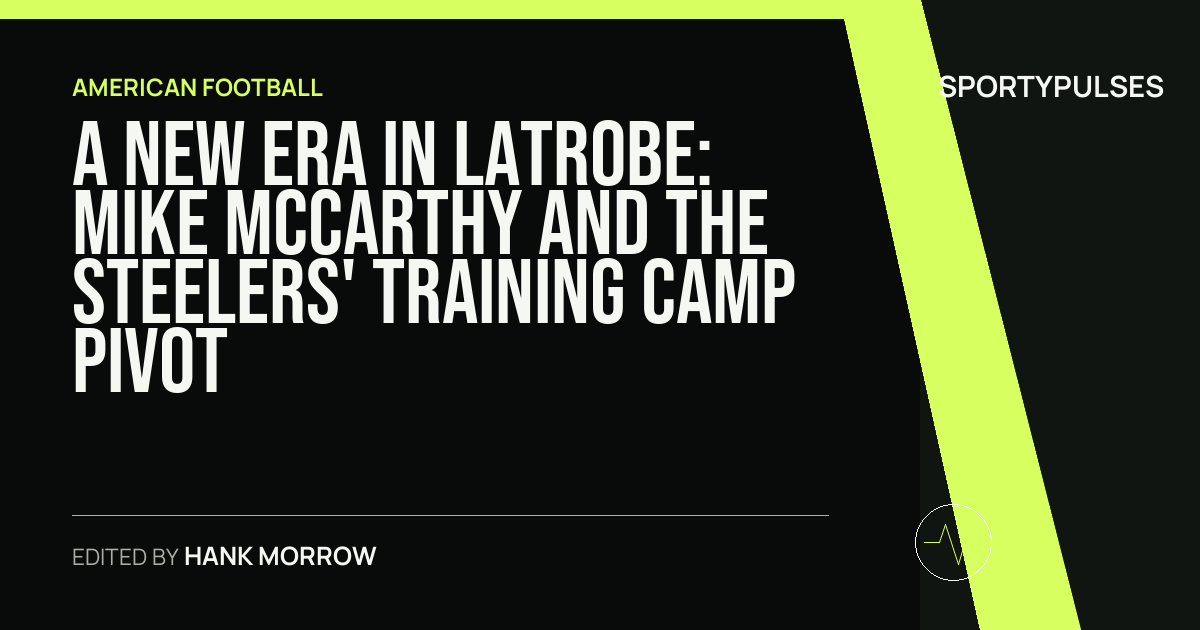 Image accompanying coverage of A New Era in Latrobe: Mike McCarthy and the Steelers' Training Camp Pivot