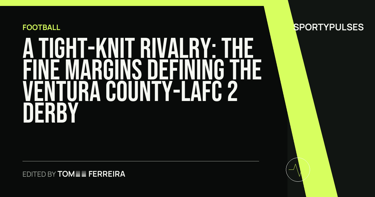 Image accompanying coverage of A Tight-Knit Rivalry: The Fine Margins Defining the Ventura County-LAFC 2 Derby