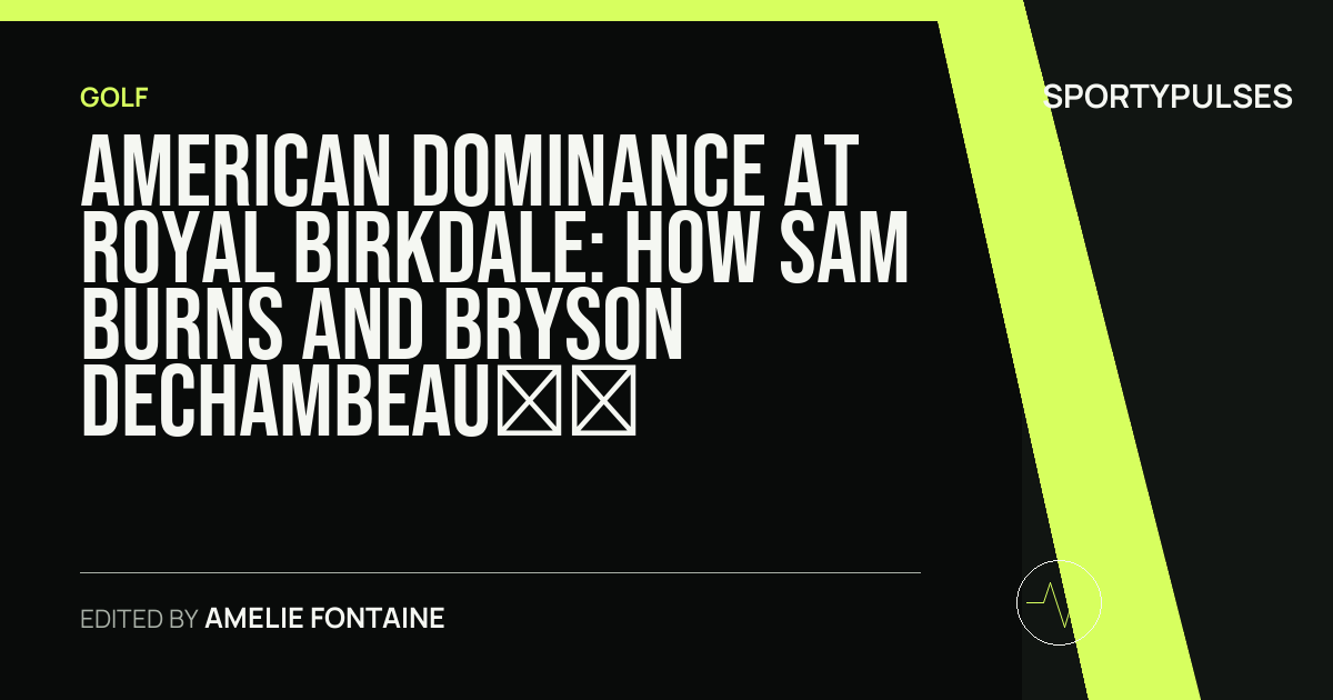 Image accompanying coverage of American Dominance at Royal Birkdale: How Sam Burns and Bryson DeChambeau Shape a Wide-Open Open Championship
