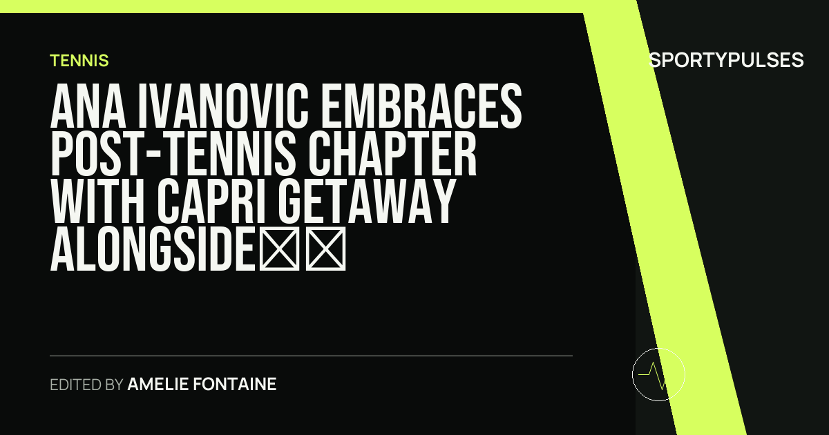 Image accompanying coverage of Ana Ivanovic Embraces Post-Tennis Chapter With Capri Getaway Alongside Angelique Kerber