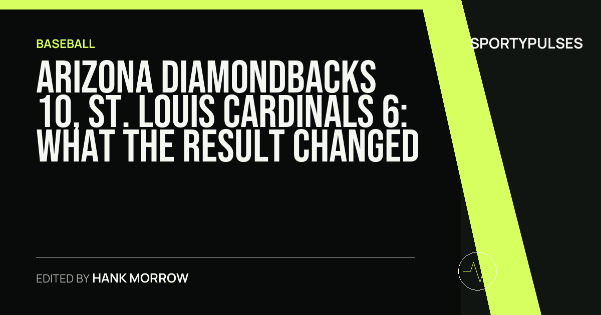 Arizona Diamondbacks 10, St. Louis Cardinals 6: what the result changed