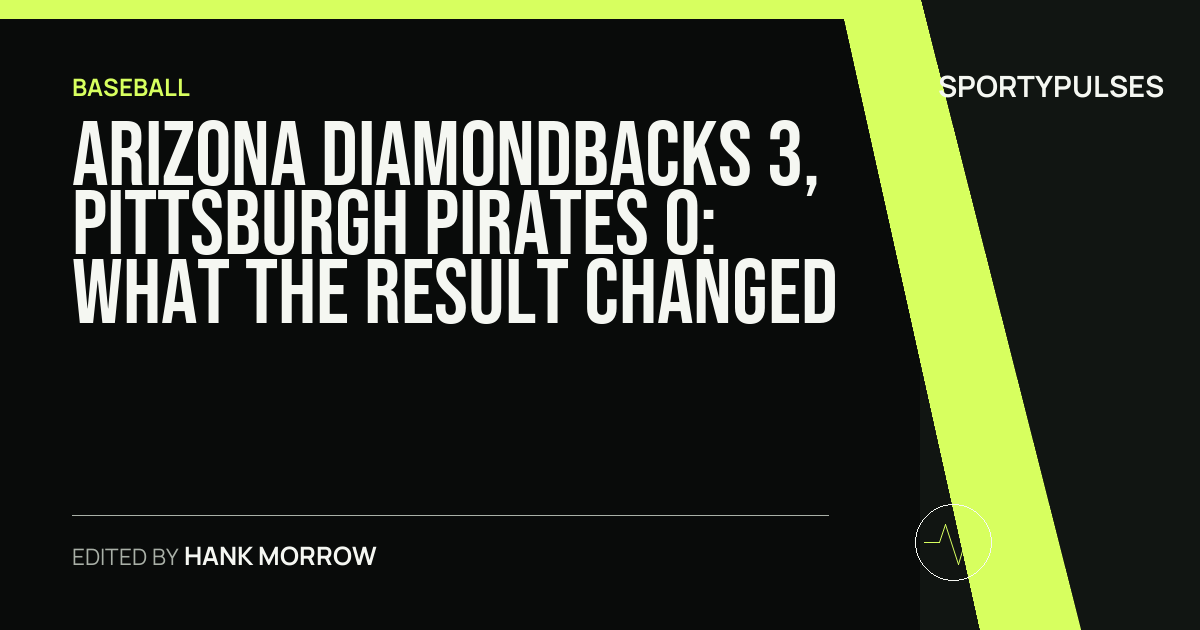 Arizona Diamondbacks 3, Pittsburgh Pirates 0: what the result changed