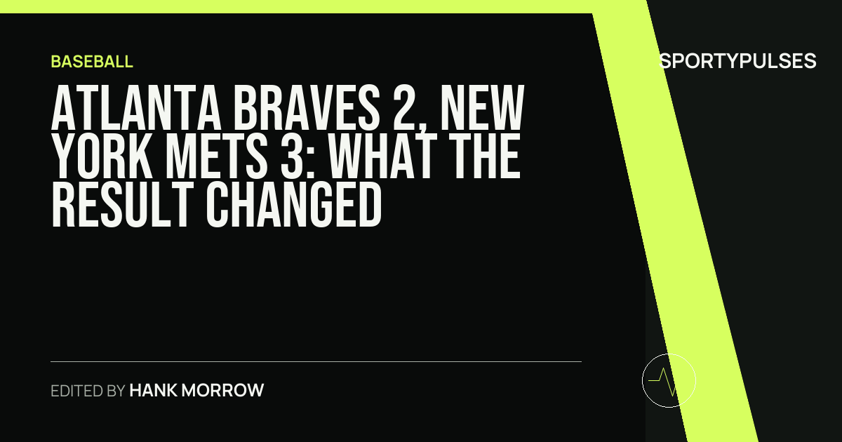 Atlanta Braves 2, New York Mets 3: what the result changed