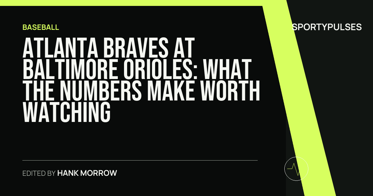 Atlanta Braves at Baltimore Orioles: what the numbers make worth watching