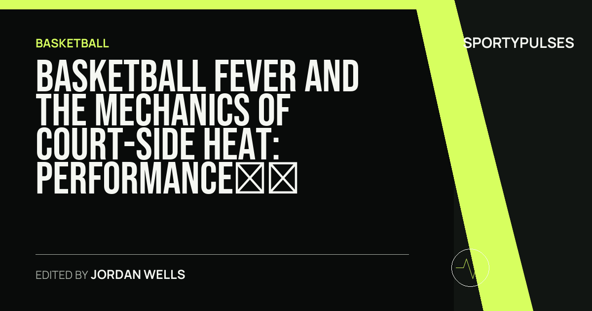 Image accompanying coverage of Basketball Fever and the Mechanics of Court-Side Heat: Performance, Measurement, and Digital Play