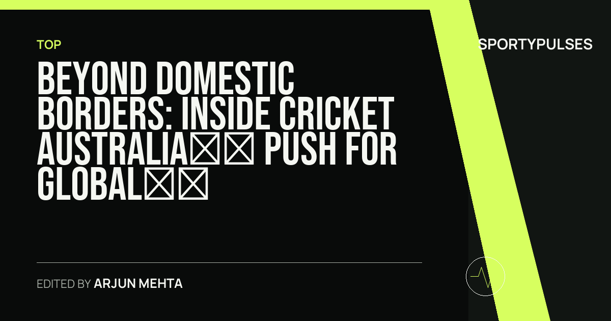 SportyPulses story card for Beyond Domestic Borders: Inside Cricket Australia’s Push for Global Footprint and BBL Expansion