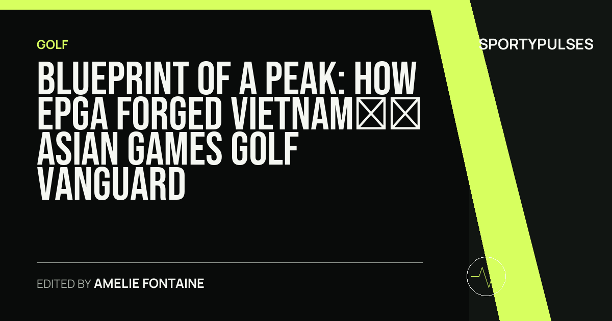 Image accompanying coverage of Blueprint of a Peak: How EPGA Forged Vietnam’s Asian Games Golf Vanguard