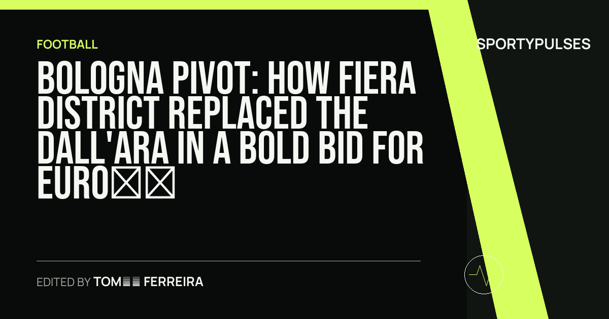 SportyPulses story card for Bologna Pivot: How Fiera District Replaced the Dall'Ara in a Bold Bid for Euro 2032