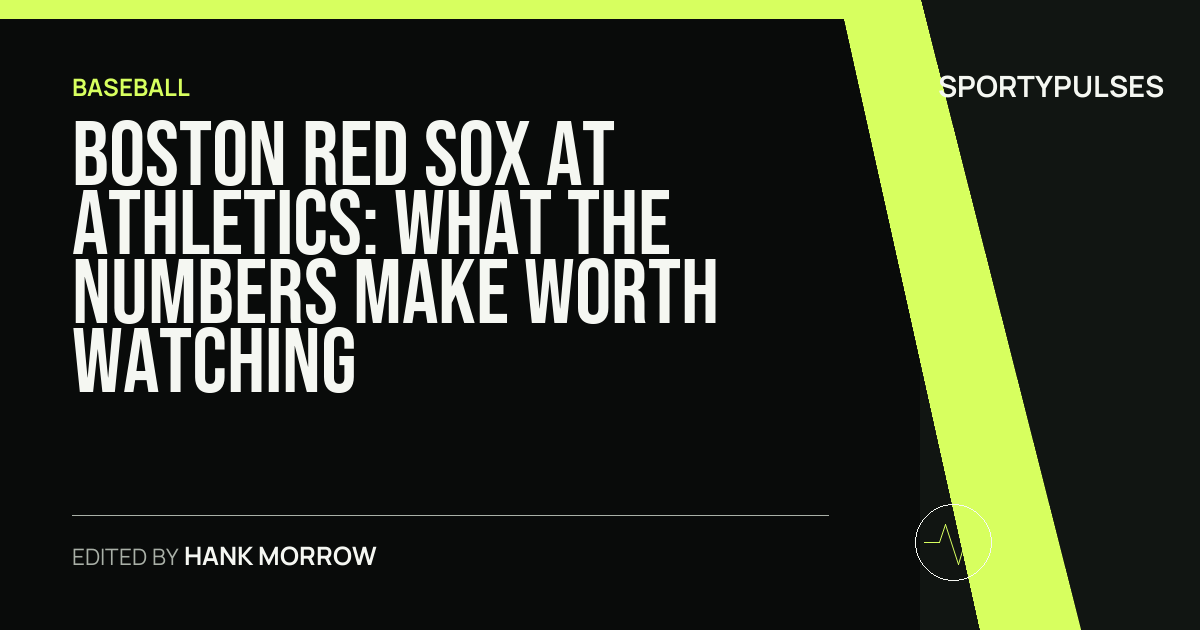 Boston Red Sox at Athletics: what the numbers make worth watching