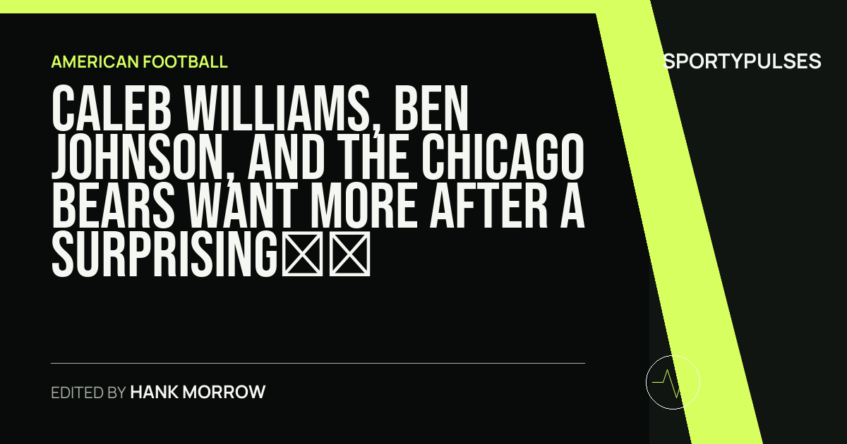 SportyPulses story card for Caleb Williams, Ben Johnson, and the Chicago Bears Want More After a Surprising Playoff Run