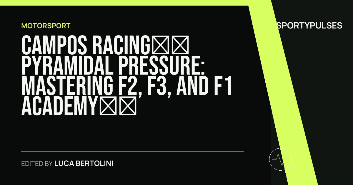 Image accompanying coverage of Campos Racing’s Pyramidal Pressure: Mastering F2, F3, and F1 Academy While Navigating the Edge