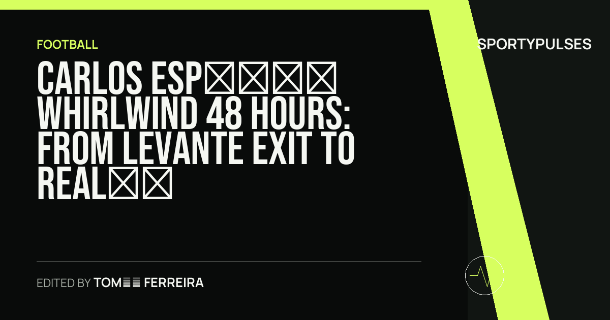 SportyPulses story card for Carlos Espí’s Whirlwind 48 Hours: From Levante Exit to Real Madrid Debut Under Mourinho
