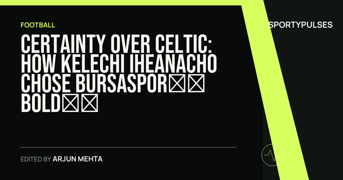 Image accompanying coverage of Certainty over Celtic: How Kelechi Iheanacho Chose Bursaspor’s Bold Project