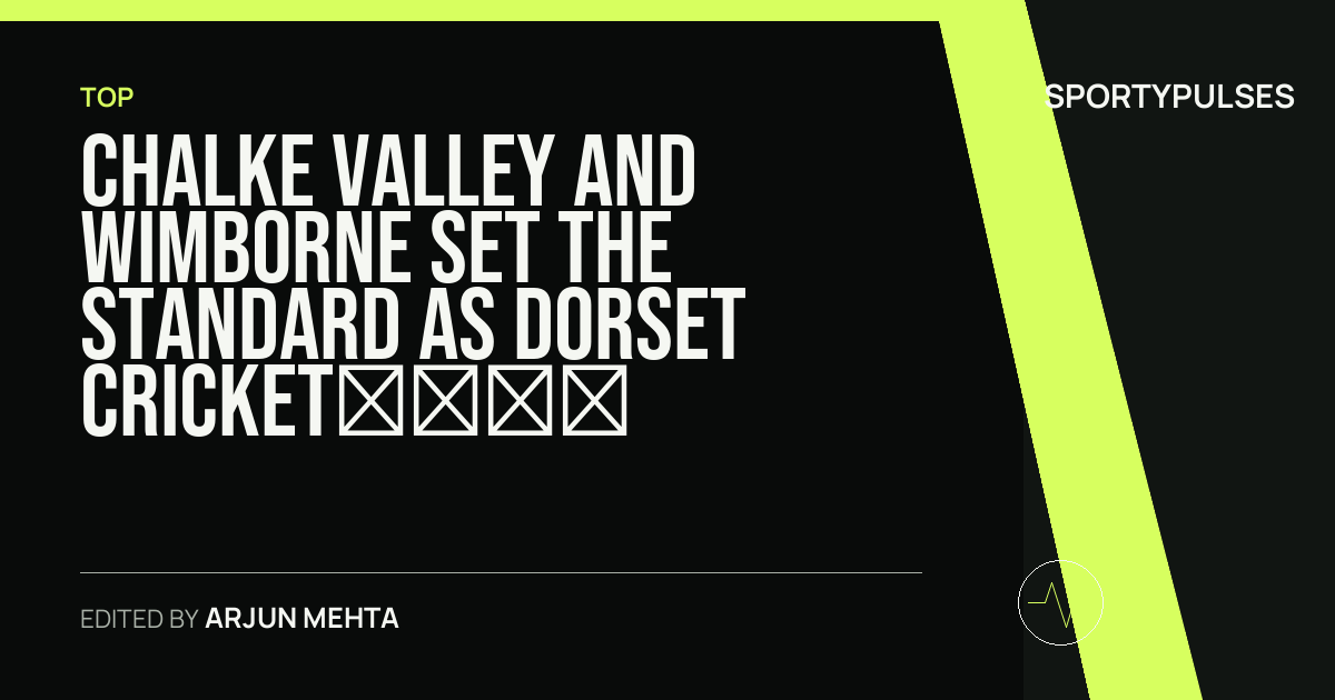 SportyPulses story card for Chalke Valley and Wimborne Set the Standard as Dorset Cricket’s Front-Runners Hold Firm