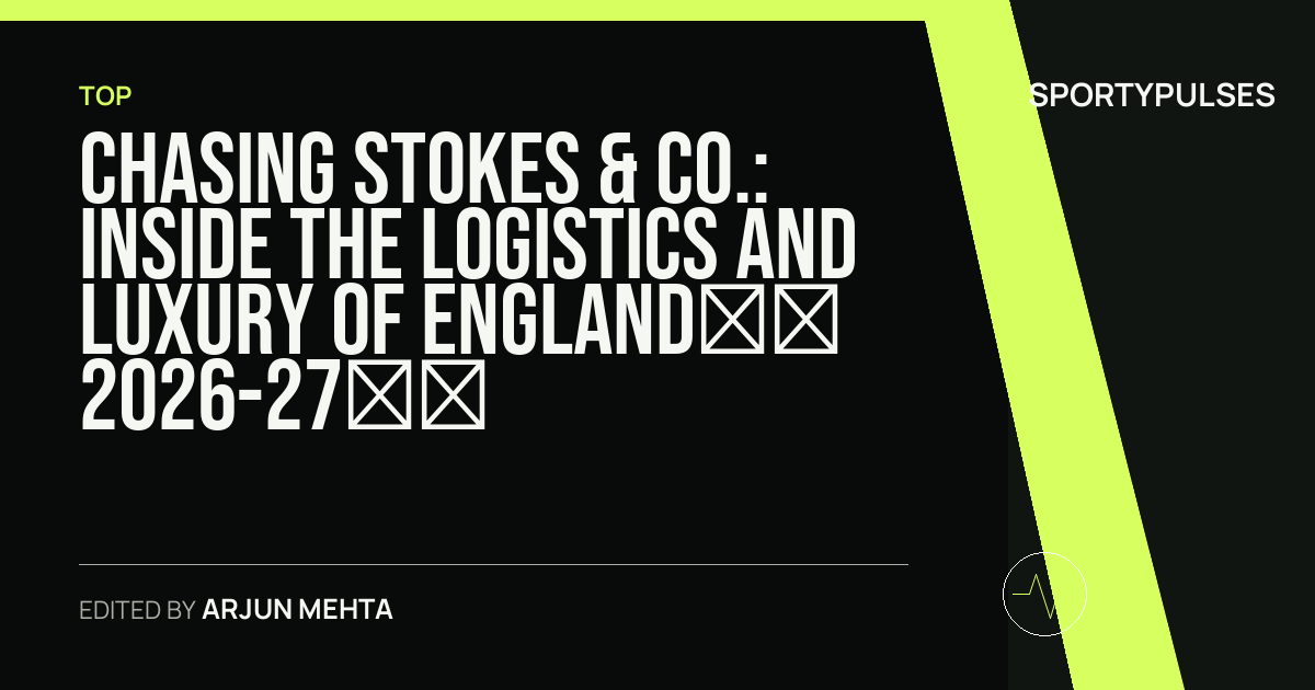 Image accompanying coverage of Chasing Stokes & Co.: Inside the Logistics and Luxury of England’s 2026-27 South African Test Odyssey