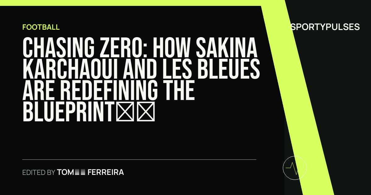 SportyPulses story card for Chasing Zero: How Sakina Karchaoui and les Bleues Are Redefining the Blueprint for Success