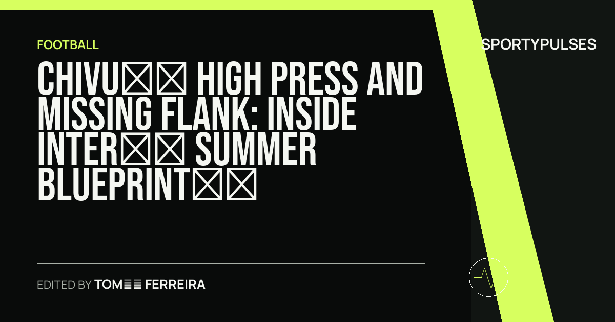 Image accompanying coverage of Chivu’s High Press and Missing Flank: Inside Inter’s Summer Blueprint in Hong Kong