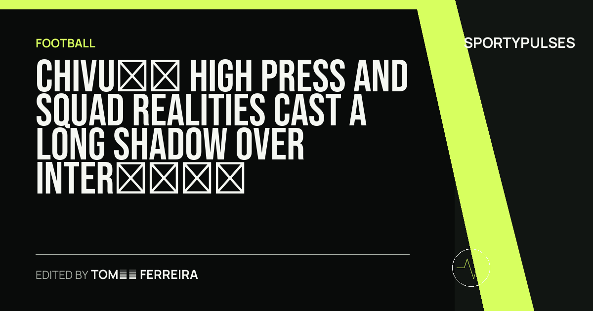 SportyPulses story card for Chivu’s High Press and Squad Realities Cast a Long Shadow Over Inter’s Hong Kong Stalemate
