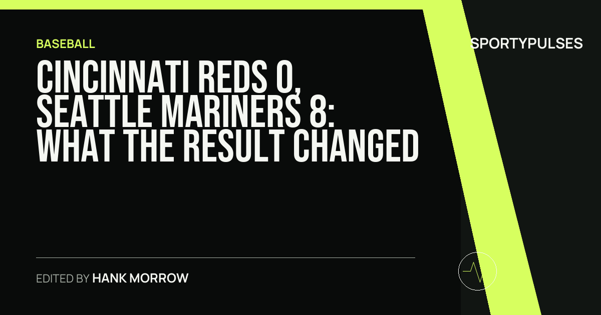 Cincinnati Reds 0, Seattle Mariners 8: what the result changed