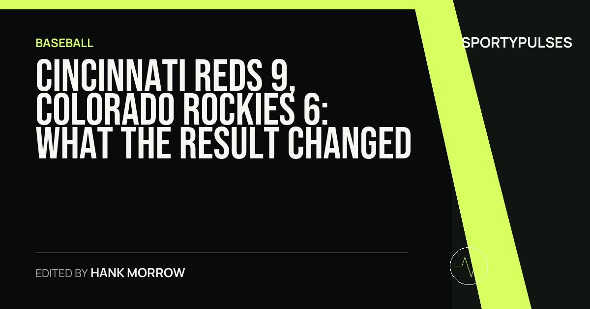Cincinnati Reds 9, Colorado Rockies 6: what the result changed