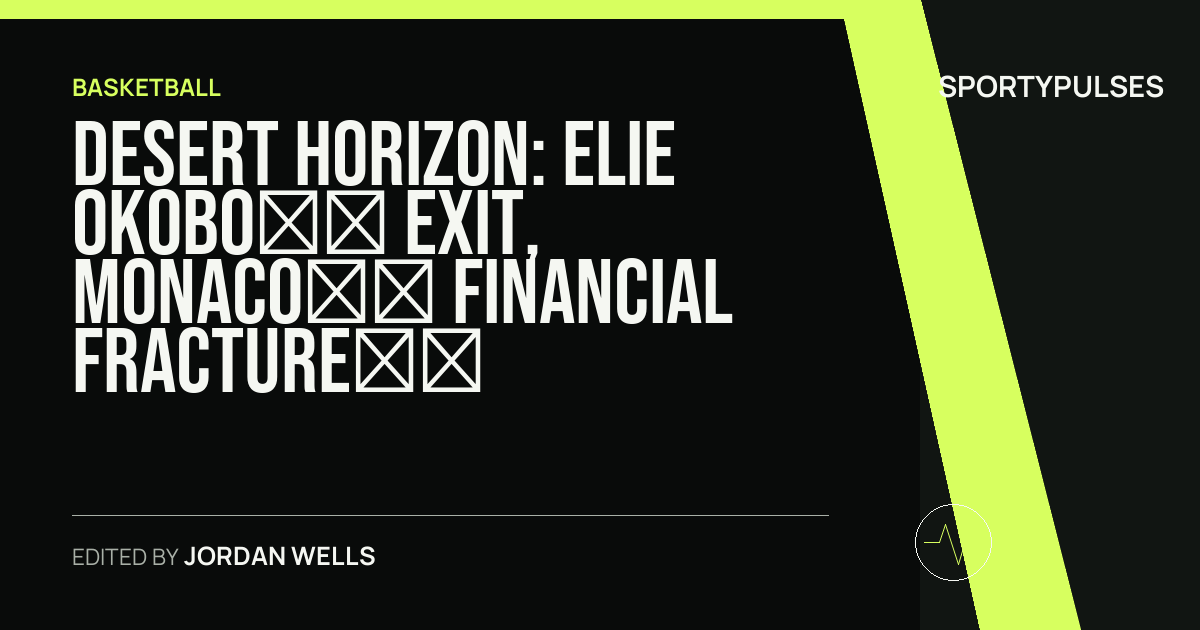 Image accompanying coverage of Desert Horizon: Elie Okobo’s Exit, Monaco’s Financial Fracture, and Dubai’s EuroLeague Blueprint