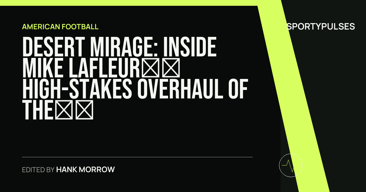 SportyPulses story card for Desert Mirage: Inside Mike LaFleur’s High-Stakes Overhaul of the Arizona Cardinals