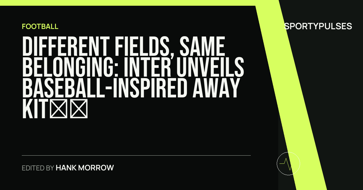 SportyPulses story card for Different Fields, Same Belonging: Inter Unveils Baseball-Inspired Away Kit at New York's Fanatics Fest