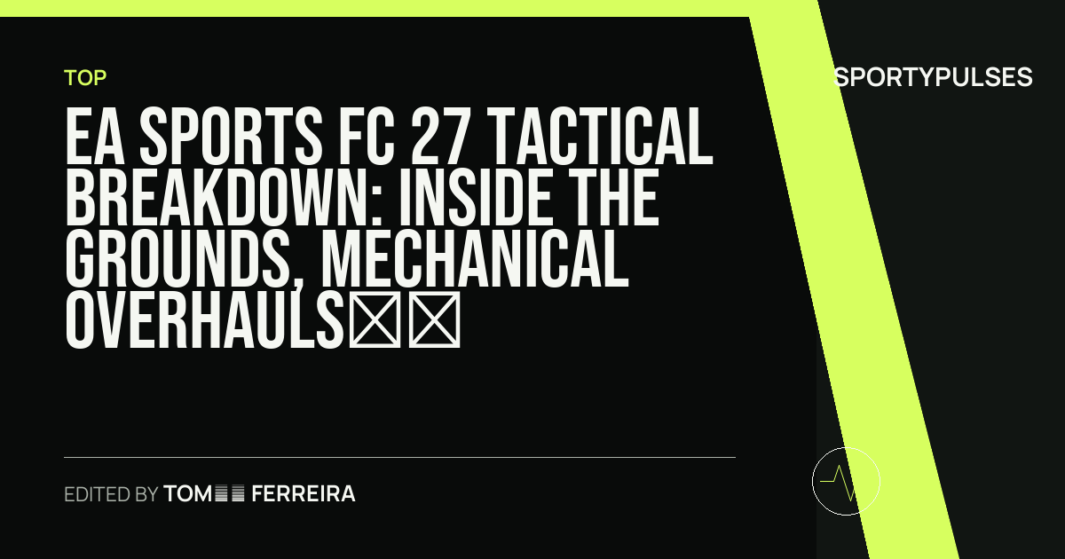 Image accompanying coverage of EA Sports FC 27 Tactical Breakdown: Inside The Grounds, Mechanical Overhauls, and the Pricing Gamble
