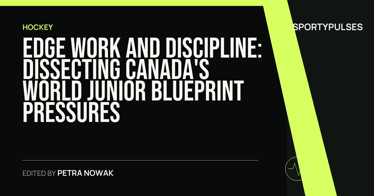 Image accompanying coverage of Edge Work and Discipline: Dissecting Canada's World Junior Blueprint Pressures