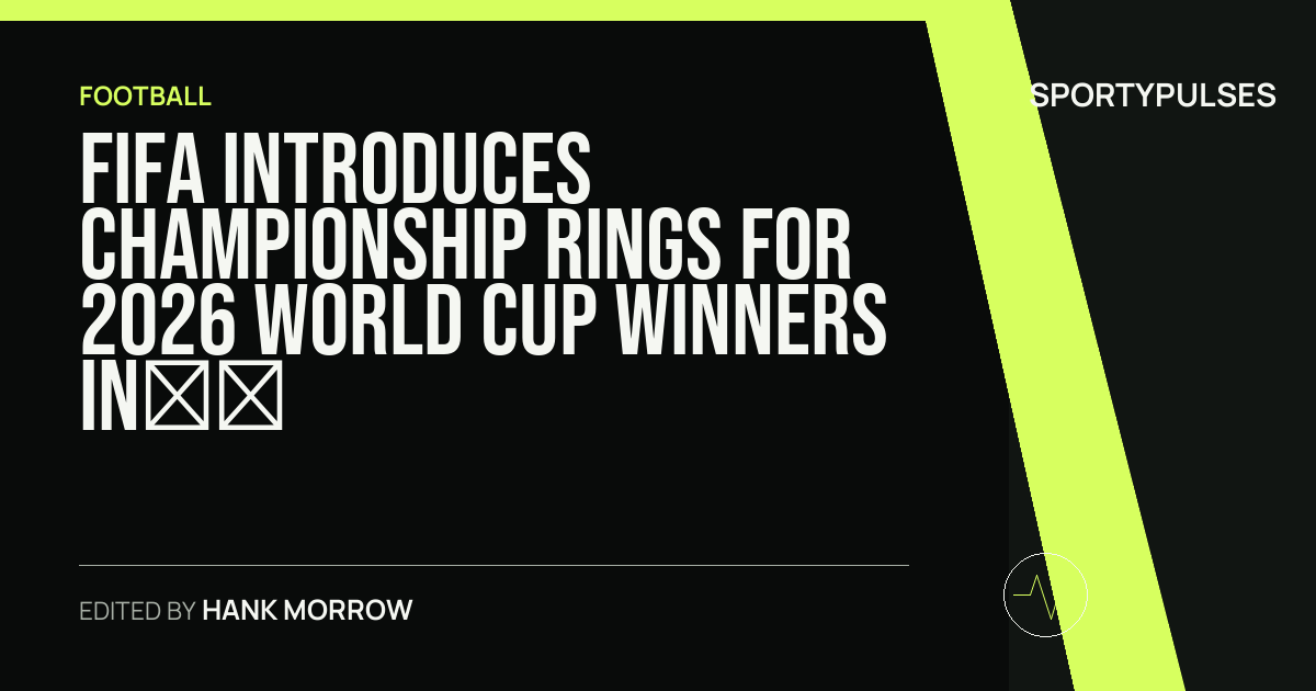 Image accompanying coverage of FIFA Introduces Championship Rings for 2026 World Cup Winners in North American Tradition