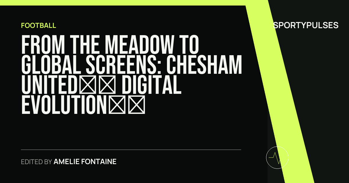 Image accompanying coverage of From The Meadow to Global Screens: Chesham United’s Digital Evolution on DAZN
