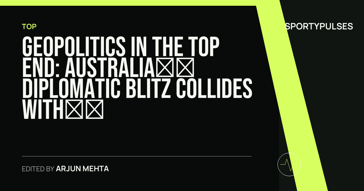 SportyPulses story card for Geopolitics in the Top End: Australia’s Diplomatic Blitz Collides with Pacific Missile Tests