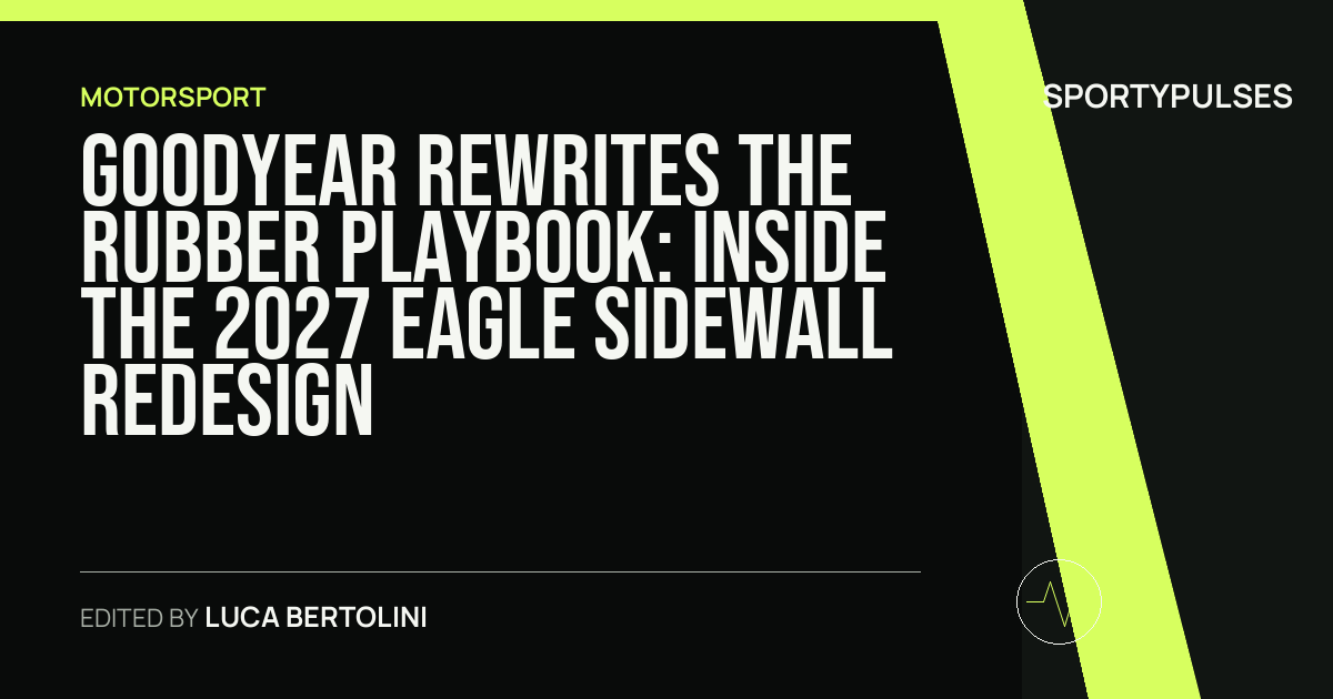 SportyPulses story card for Goodyear Rewrites the Rubber Playbook: Inside the 2027 Eagle Sidewall Redesign