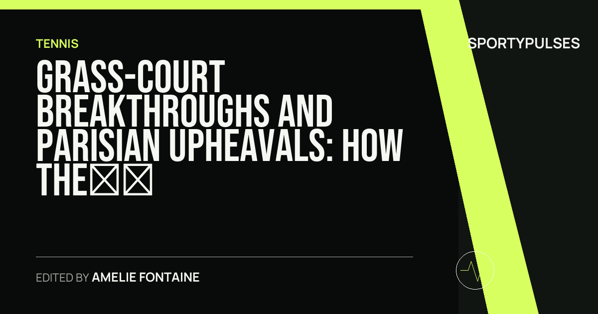 SportyPulses story card for Grass-Court Breakthroughs and Parisian Upheavals: How the 2026 ATP Season Rewrote the Record Books