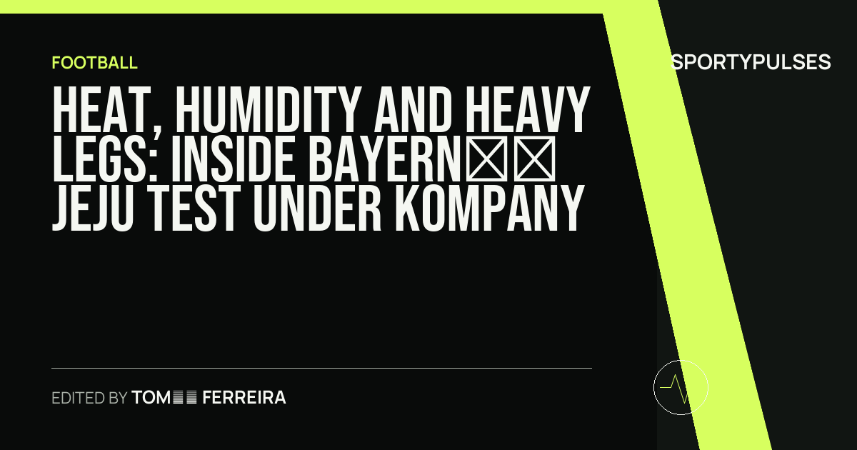 Image accompanying coverage of Heat, Humidity and Heavy Legs: Inside Bayern’s Jeju Test Under Kompany