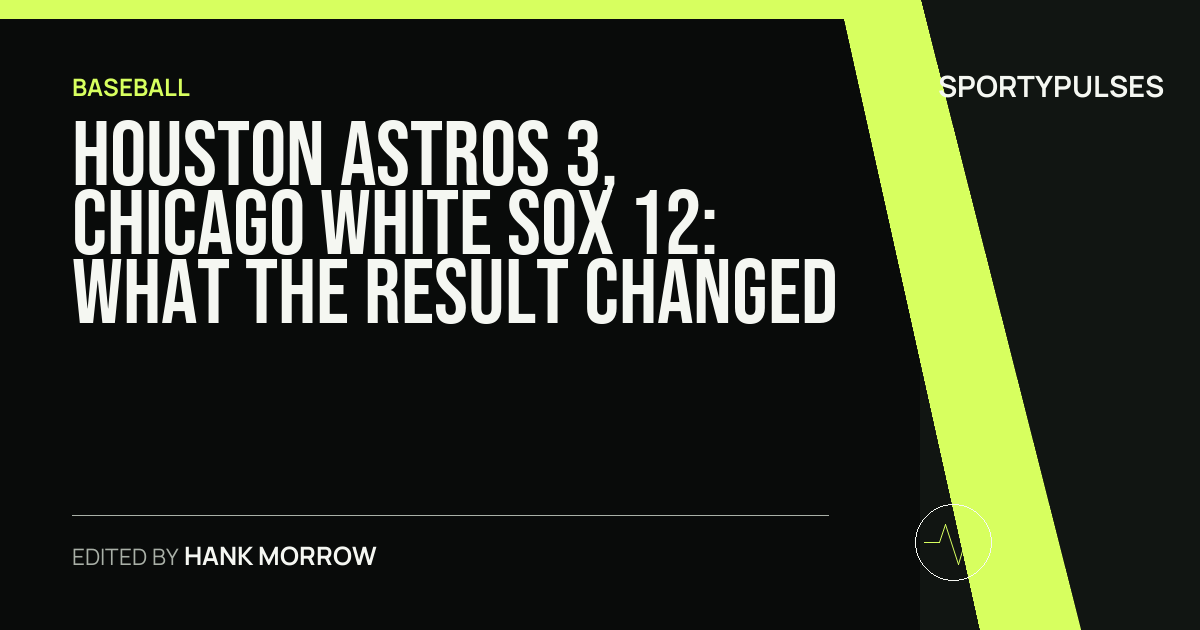 Houston Astros 3, Chicago White Sox 12: what the result changed