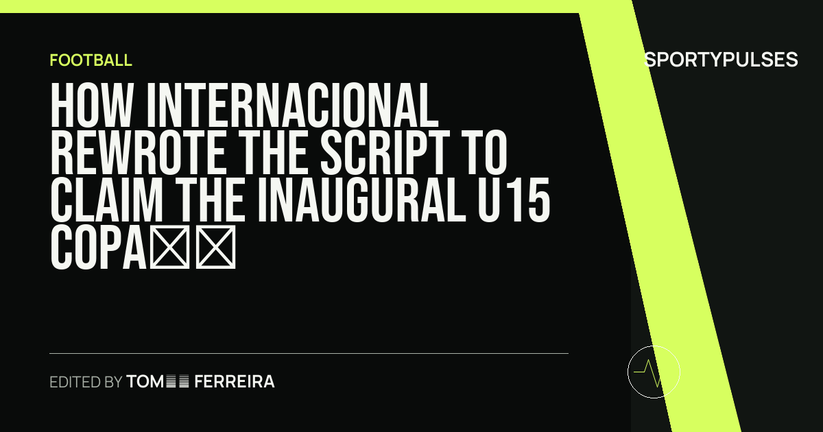 SportyPulses story card for How Internacional Rewrote the Script to Claim the Inaugural U15 Copa do Brasil