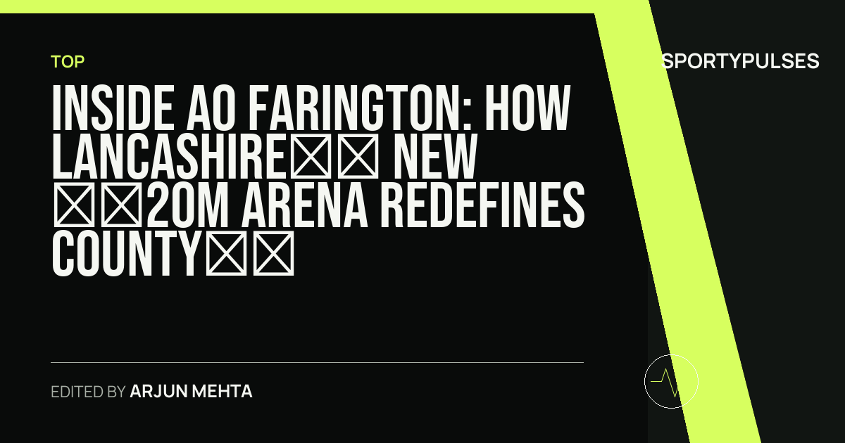 Image accompanying coverage of Inside AO Farington: How Lancashire’s New £20m Arena Redefines County Cricket Infrastructure