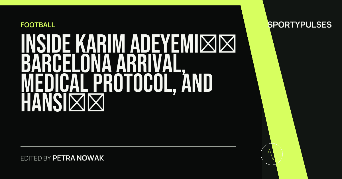 Image accompanying coverage of Inside Karim Adeyemi’s Barcelona Arrival, Medical Protocol, and Hansi Flick’s Tactical Canvas