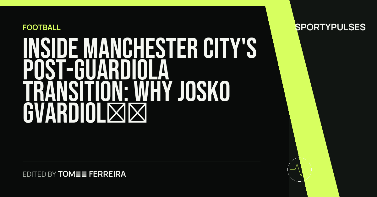 SportyPulses story card for Inside Manchester City's Post-Guardiola Transition: Why Josko Gvardiol Calls Enzo Maresca the 'Perfect One'