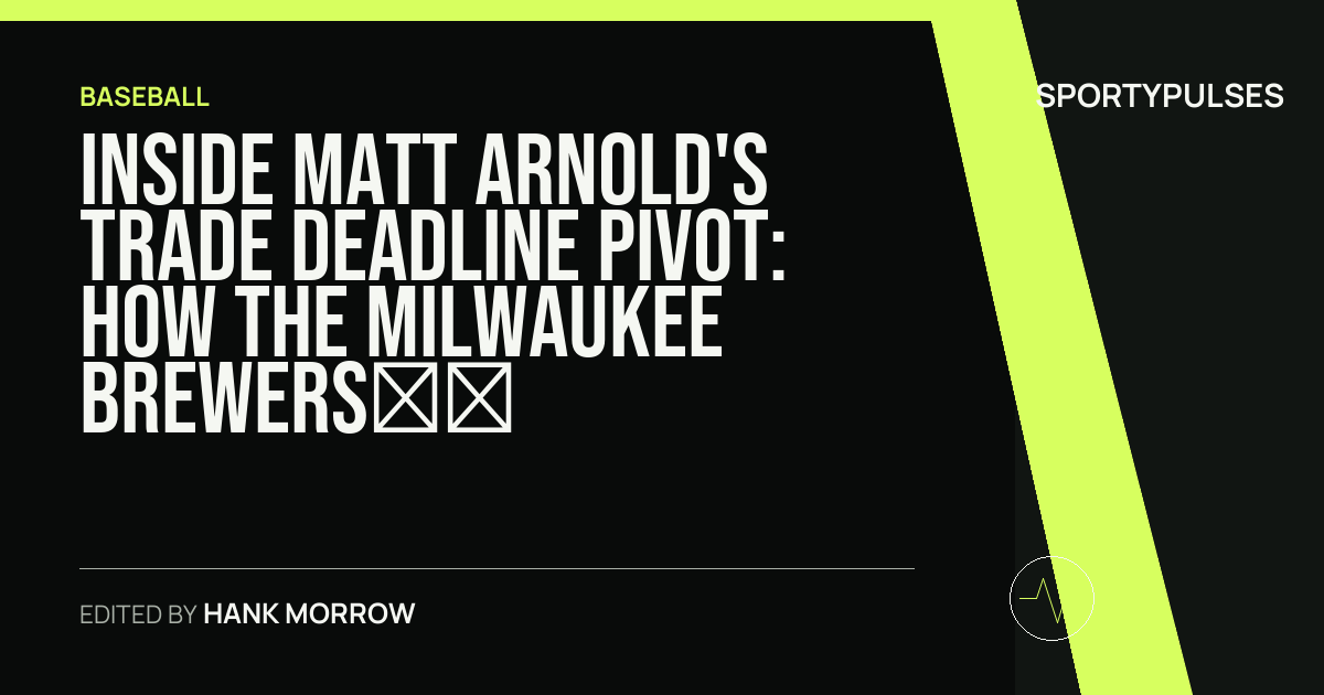 SportyPulses story card for Inside Matt Arnold's Trade Deadline Pivot: How the Milwaukee Brewers Reshaped for Another Push