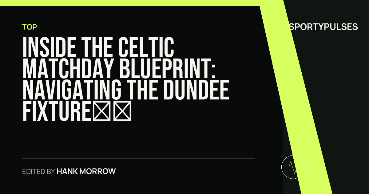 SportyPulses story card for Inside the Celtic Matchday Blueprint: Navigating the Dundee Fixture Calculus