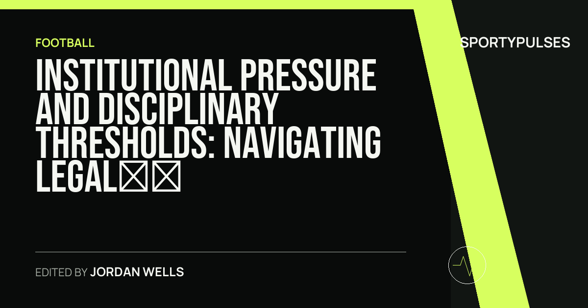 SportyPulses story card for Institutional Pressure and Disciplinary Thresholds: Navigating Legal and Sporting Conflict