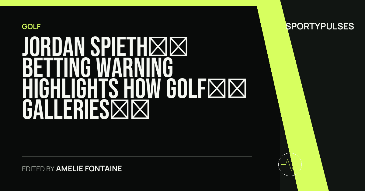 Image accompanying coverage of Jordan Spieth’s Betting Warning Highlights How Golf’s Galleries Changed