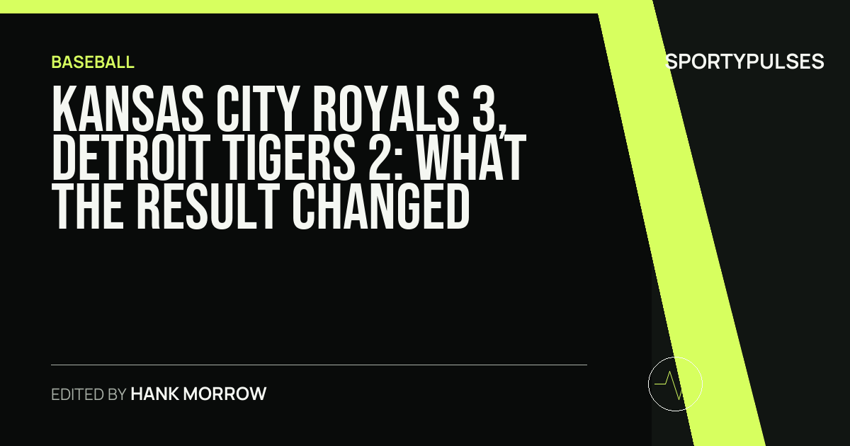 Kansas City Royals 3, Detroit Tigers 2: what the result changed