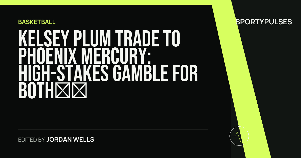 SportyPulses story card for Kelsey Plum Trade to Phoenix Mercury: High-Stakes Gamble for Both Franchises