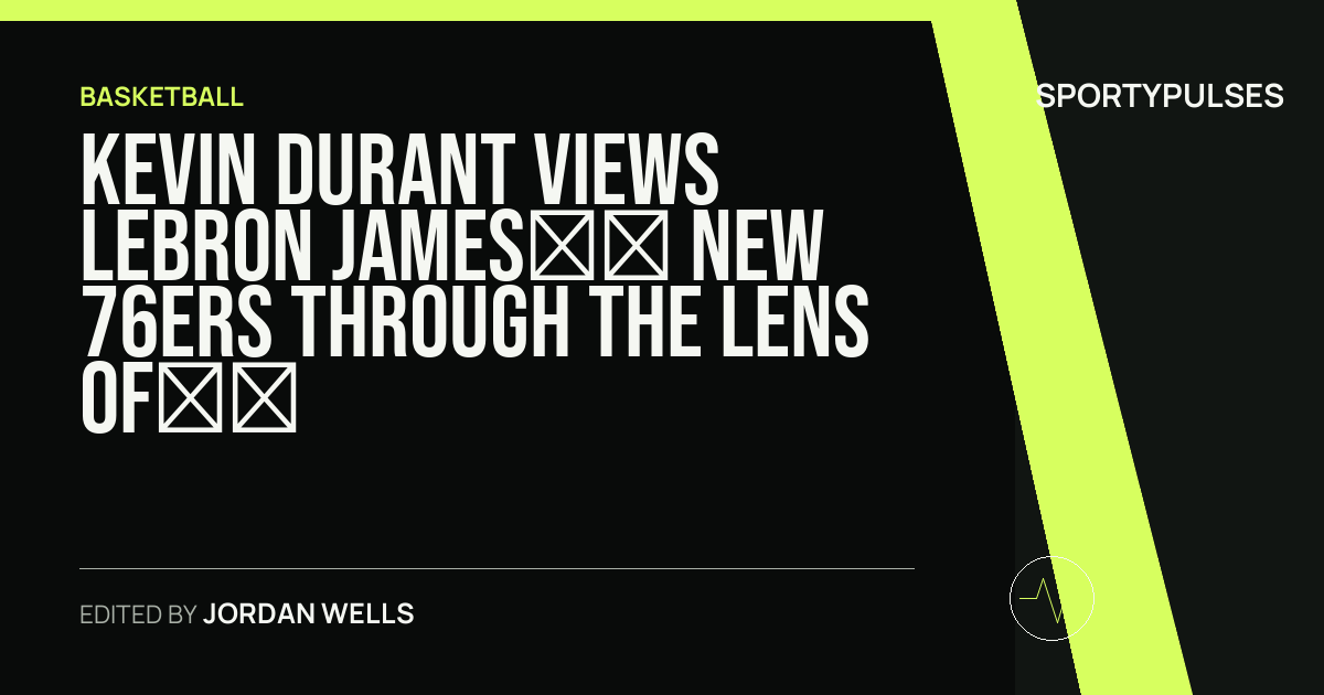 SportyPulses story card for Kevin Durant Views LeBron James’s New 76ers Through the Lens of Golden State Infamy