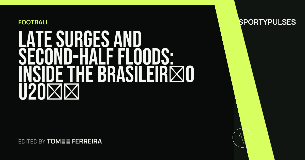 SportyPulses story card for Late Surges and Second-Half Floods: Inside the Brasileirão U20 Semifinal Lineup