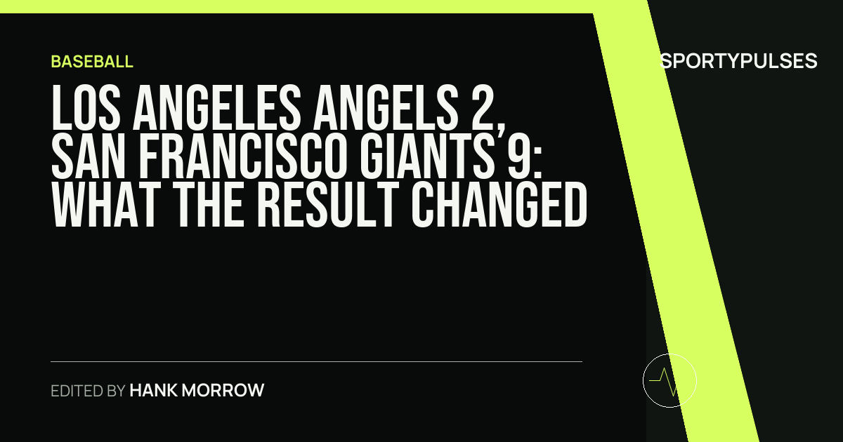 Los Angeles Angels 2, San Francisco Giants 9: what the result changed