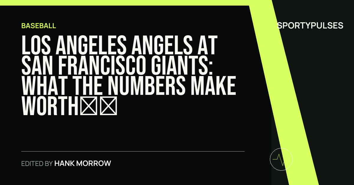 Los Angeles Angels at San Francisco Giants: what the numbers make worth watching